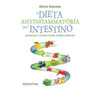 La dieta antinfiammatoria per l'intestino: Prefazione e cinque ricette di Marco Bianchi (Dieta e benessere)