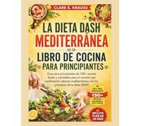 LA DIETA DASH MEDITERRÁNEA LIBRO DE COCINA PARA PRINCIPIANTES (Libros de cocina de Nourished Life (Spanish))