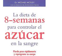 LA DIETA DE 8-SEMANAS PARA CONTROLAR EL AZÚCAR EN LA SANGRE (SALUD Y VIDA DIARIA)