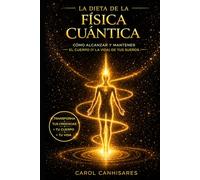 La dieta de la física cuántica: cómo alcanzar y mantener el cuerpo (y la vida) de tus sueños