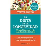 La dieta de la longevidad: Comer bien para vivir sano hasta los 110 años / Eat Well to Live Healthy Up to 110 Years