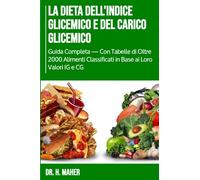 La dieta dell'indice glicemico e del carico glicemico: Guida Completa - Con Tabelle di Oltre 2000 Alimenti Classificati in Base ai Loro Valori IG e CG