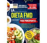 La Dieta FMD Para Principiantes: La guía completa, probada y de confianza, con recetas y planes de comidas basados en la ciencia para la renovación ... de peso y la longevidad. (DIET LIBRARY)