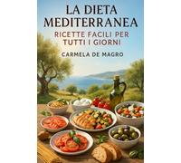 La Dieta Mediterranea: Ricette Facili per Tutti i Giorni