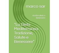 “La Dieta Mediterranea: Tradizione, Salute e Benessere”: ricettesalute e benessere
