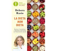 La dieta non dieta. Riattivare il metabolismo e ripristinare il peso forma con l'alimentazione naturale