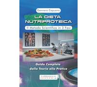 La Dieta Nutriproteica: Il Metodo Scientifico in 3 Fasi. Guida Completa dalla Teoria alla Pratica. (La salute in un libro)