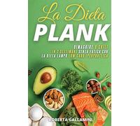 La Dieta Plank: Dimagrire 9 Chili in 2 Settimane Senza Fatica con la Dieta Lampo Low Carb Iperproteica