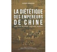 LA DIETETIQUE DES EMPEREURS DE CHINE - POUR VIVRE EN FORME, LONGTEMPS, HEUREUX