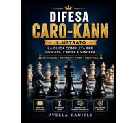La difesa Caro-Kann: Guida Completa a un'Apertura Solida: Tutte le Varianti, Diagrammi di Posizione, Motivi Tattici e Partite Storiche Commentate (Scacchi: Le Varie Aperture)