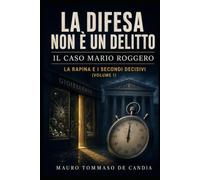 La difesa non è un delitto (Volume 1): Il caso Mario Roggero: La rapina e i secondi decisivi