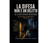 La difesa non è un delitto (Volume 2): Il caso Mario Roggero: Da vittima a imputato