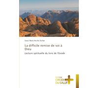 La difficile remise de soi à Dieu: Lecture spirituelle du livre de l'Exode