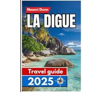 La Digue Travel guide 2025: A Detailed Island Companion for Conscious Travelers Seeking Simplicity, Nature, and Serenity in Seychelles