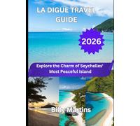 LA DIGUE TRAVEL GUIDE 2026: Explore the Charm of Seychelles' Most Peaceful Island