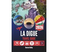 LA DIGUE TRAVEL GUIDE 2026: Where Turquoise Waters Meet Timeless Simplicity