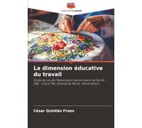 La dimension éducative du travail: Etude de cas de l'Association des brodeurs de Seridó - ABS - Caicó/ Rio Grande do Norte. 2ème édition