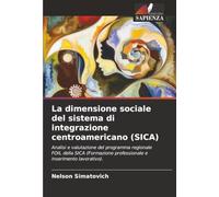 La dimensione sociale del sistema di integrazione centroamericano (SICA): Analisi e valutazione del programma regionale FOIL della SICA (Formazione professionale e inserimento lavorativo).