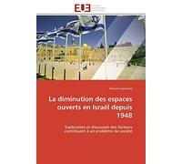 La diminution des espaces ouverts en Israël depuis 1948: Exploration et discussion des facteurs contribuant à un problème de société (Omn.Univ.Europ.)