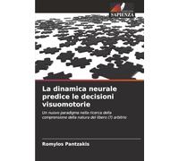 La dinamica neurale predice le decisioni visuomotorie: Un nuovo paradigma nella ricerca della comprensione della natura del libero (?) arbitrio