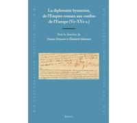 La diplomatie byzantine, de lEmpire romain aux confins de lEurope (Ve-XVe s.): 123 (The Medieval Mediterranean, 123)