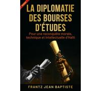 LA DIPLOMATIE DES BOURSES D’ÉTUDES: Pour une reconquête morale, technique et intellectuelle d’Haïti