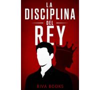 LA DISCIPLINA DEL REY: El camino del hombre que se gobierna a sí mismo