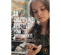 La Discipline Positive Pour Les Adolescents. 31548 (Famille-Education): Accompagner et encourager nos ados avec fermeté et bienveillance