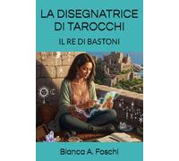 LA DISEGNATRICE DI TAROCCHI: IL RE DI BASTONI