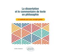 La dissertation et le commentaire de texte en philosophie. La méthode pas à pas, corrigés guidés.