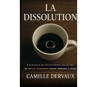 La dissolution: Il ne perd pas la tête. On la lui démonte, pièce par pièce. Un thriller psychologique glaçant, impossible à lâcher.