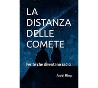 LA DISTANZA DELLE COMETE: Ferite che diventano radici