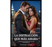 La Distracción Que Más Amaba: Un Romance Prohibido Con Un Jefe Multimillonario (Contratos De Seda Roja)