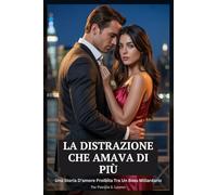 La Distrazione Che Amava Di Più: Una Storia D'amore Proibita Tra Un Boss Miliardario (Contratti di Seta Rossa)