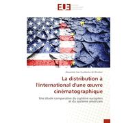 La distribution à l'international d'une œuvre cinématographique: Une étude comparative du système européen et du système américain