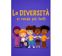 La diversità ci rende più forti: Libro per l'infanzia sulla diversità, la gentilezza e le emozioni sociali (Racconto illustrato per bambini e bambine)
