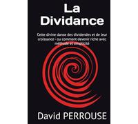 La Dividance: Cette divine danse des dividendes et de leur croissance - ou comment devenir riche avec méthode et simplicité
