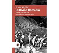 La Divina Comedia (en prosa): Edición con prólogo, comentada, ilustrada por Gustave Doré y biografía del autor (Nueva traducción)