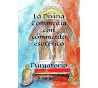 La Divina Commedia con commento esoterico: Purgatorio