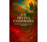 La Divina Commedia di Dante Alighieri: Versione Moderna - Inferno, Purgatorio e Paradiso