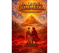 La Divina Commedia: Il Viaggio Completo: La Divina Commedia di Dante in lingua moderna - Edizione Integrale
