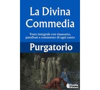 La Divina Commedia Purgatorio: Testo Integrale con riassunto, parafrasi e commento di ogni canto (con illustrazioni dell'Universo Dantesco)