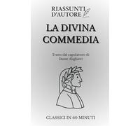 La Divina Commedia - Sintesi moderna in 90 minuti: Leggi tutta la Commedia in un’ora e mezza: un distillato fedele di viaggio, simboli e visioni, ... del capolavoro di Dante! (Riassunti d’Autore)