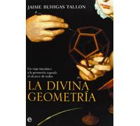 La divina geometría : un viaje iniciático a la geometría sagrada al alcance de todos