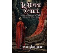 La Divine Comédie : L'Enfer, le Purgatoire, le Paradis. illustree par Gustave Dore (Édition intégrale et annotée)