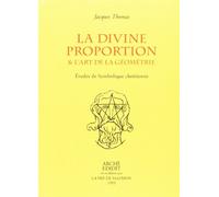 La Divine Proportion & l'Art de la Géométrie. Études de symbolique chrétienne