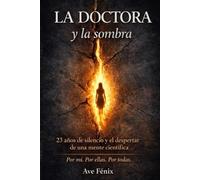 LA DOCTORA Y LA SOMBRA: 23 años de silencio y el despertar de una mente científica. Por mí. Por ellas. Por todas.