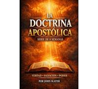 La Doctrina Apostólica - Una Serie de Discipulado Pentecostal Unicitario de 8 Semanas