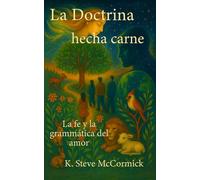 La doctrina hecha carne: La fe y la gramática del amor: 13 (Elementos esenciales de la teología)