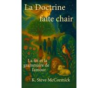 La Doctrine faite chair: La foi et la grammaire de l'amour: 13 (Les Essentiels Théologiques)